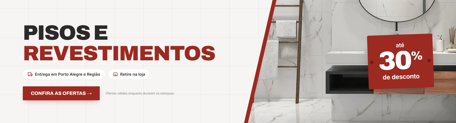 Campanha de Pisos e Revestimentos — até 30% off